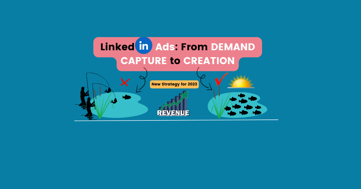 LinkedIn Advertising Strategy in 2023: Shifting from Demand Capture to ...