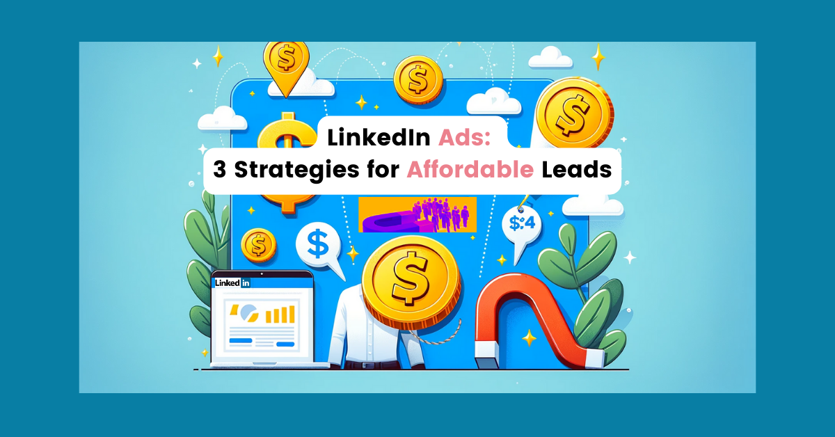 3 Key Strategies To Get Cheap Leads from LinkedIn Ads - B2B HERO